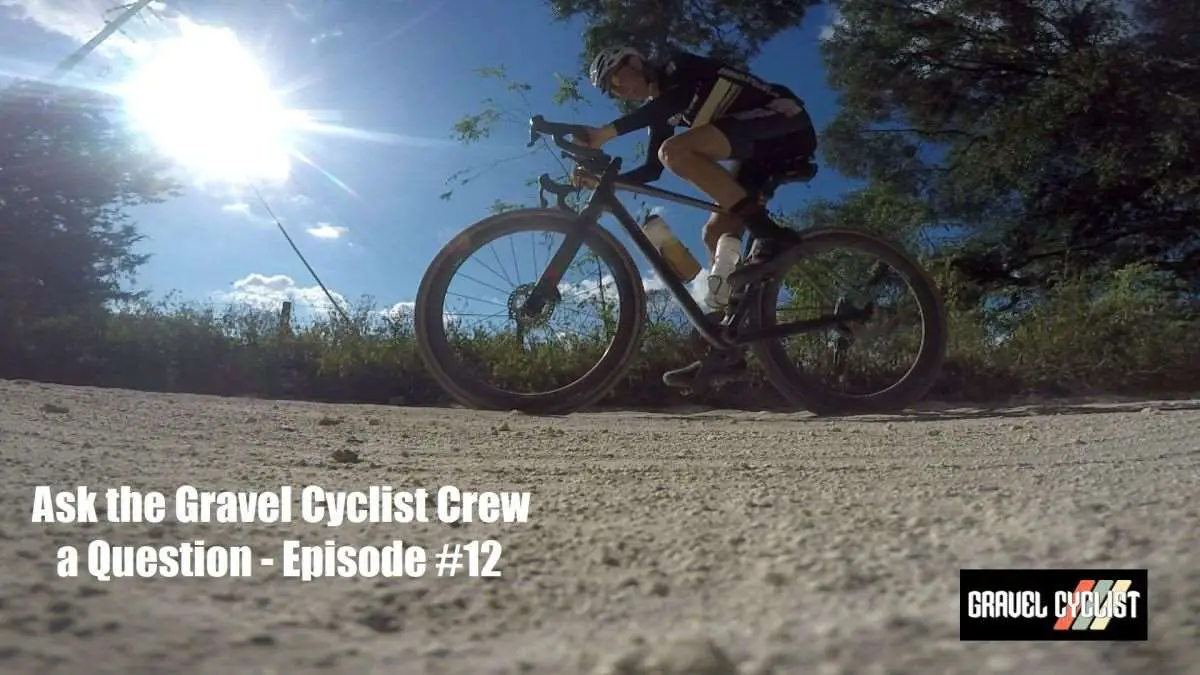 VIDEO Episode 12 Ask the Gravel Cyclist Crew a Question! Gravel