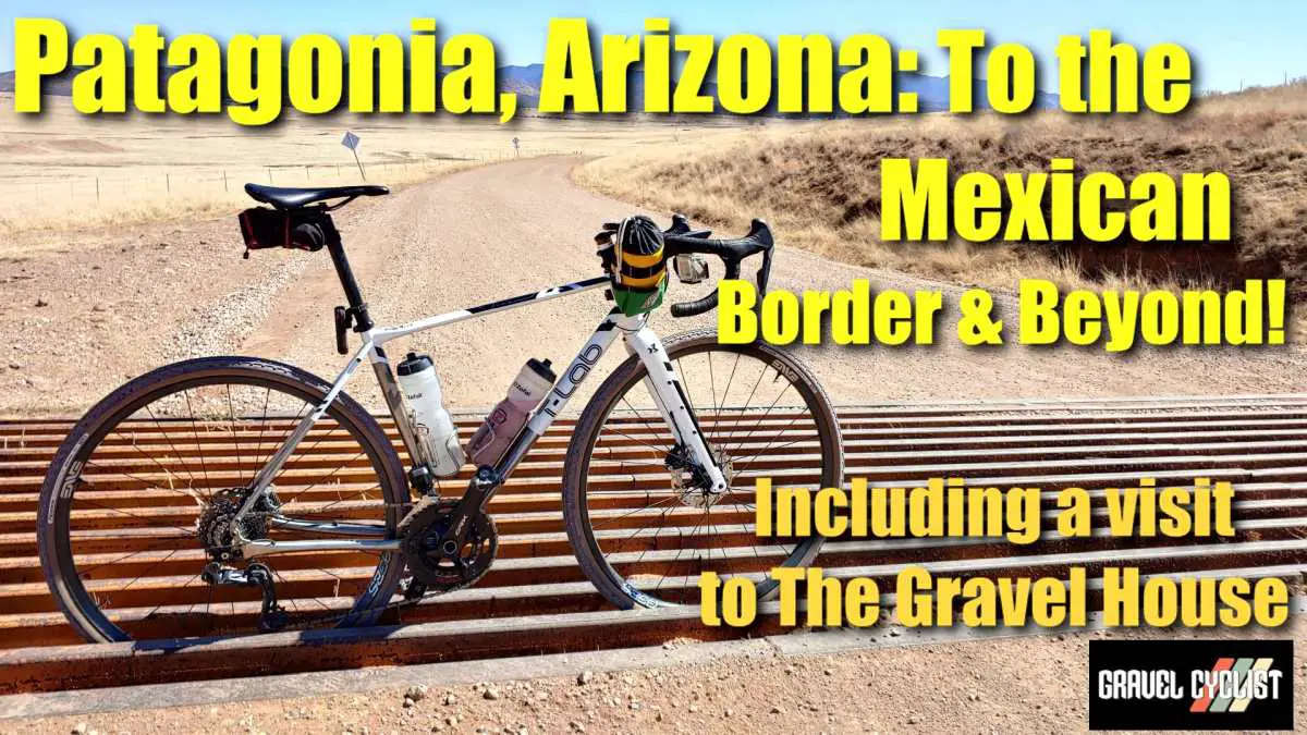 Patagonia, Arizona Let's ride to the Mexican Border & Beyond! Gravel